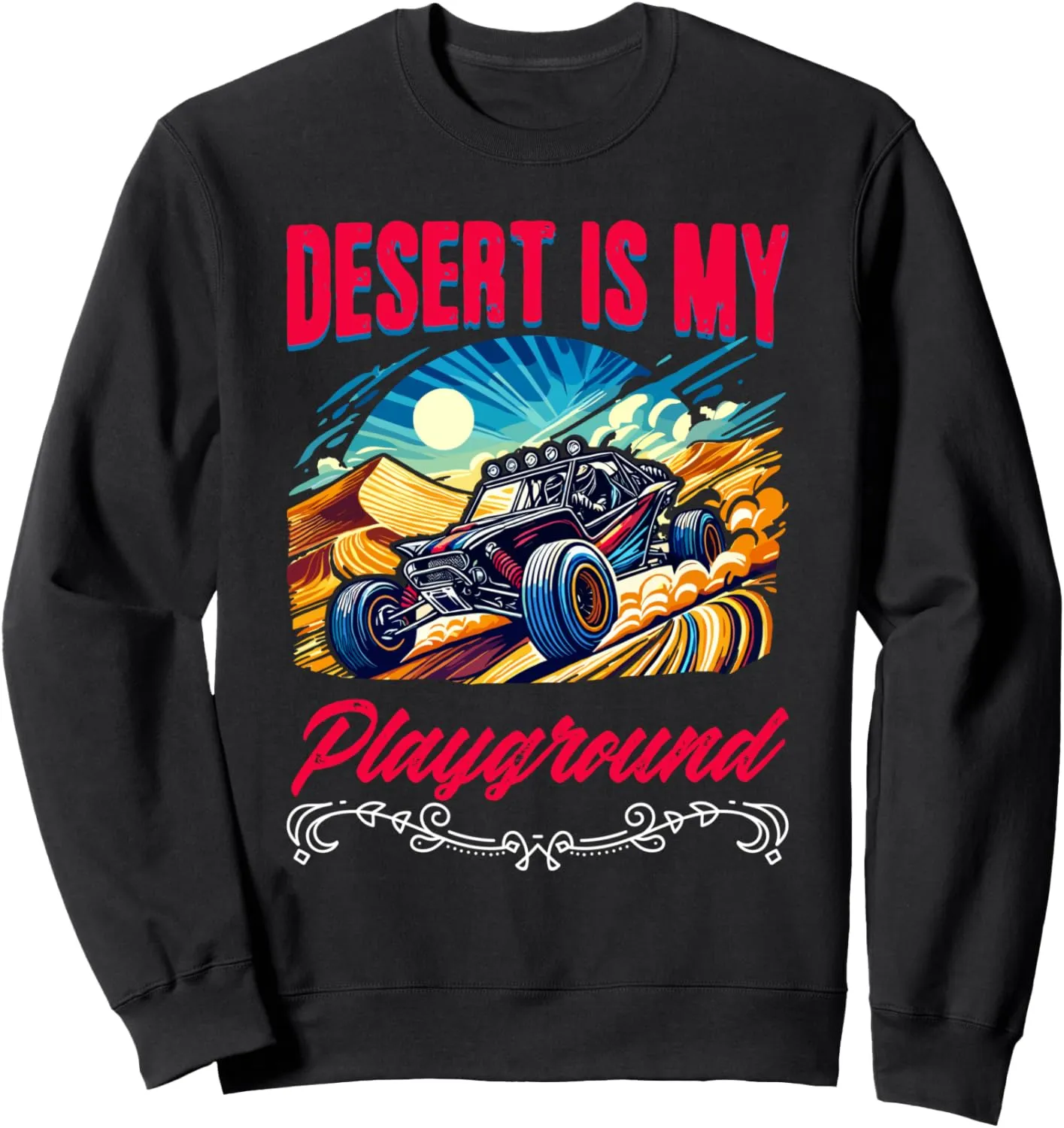 Desert My Playground Beach Race Rail Racing Car Dune Buggy Sweatshirt