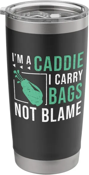 I'm A Caddie I Carry Bags Not Blame Funny Golf Caddie Looper Stainless Steel Insulated Tumbler