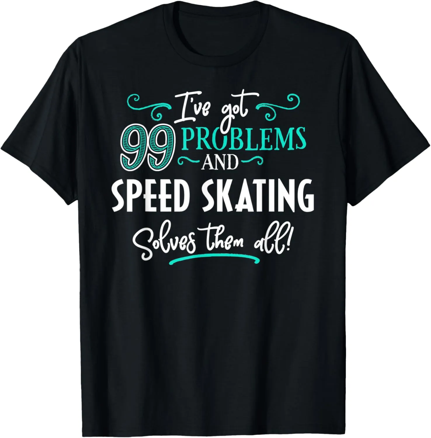 Speed Skating Design Gift - Speed Skating Solves Them All! T-Shirt